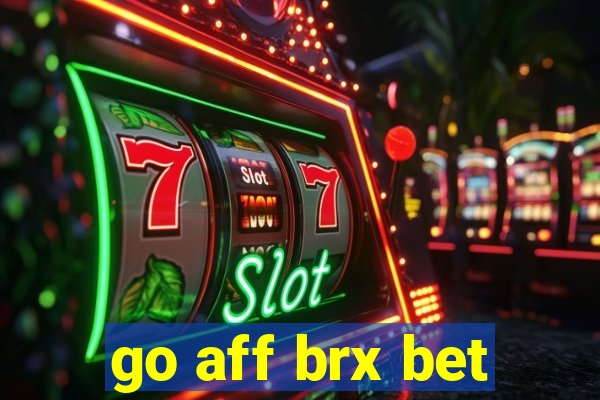 go aff brx bet